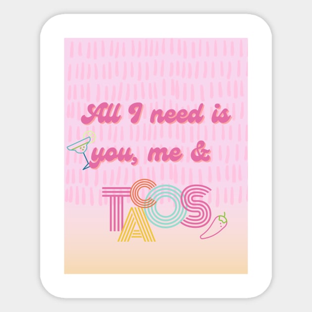 All I need is you, me and tacos Sticker by mashedpotatoes